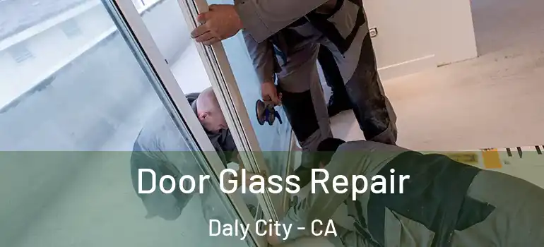  Door Glass Repair Daly City - CA