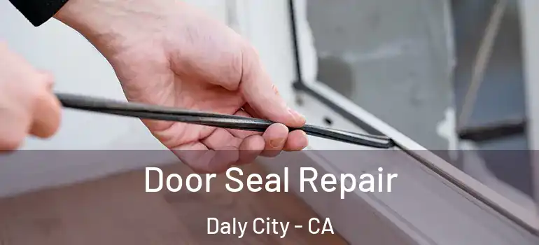  Door Seal Repair Daly City - CA