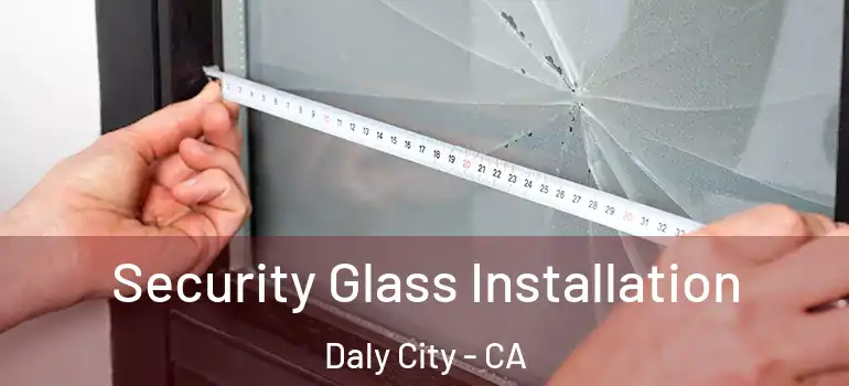  Security Glass Installation Daly City - CA